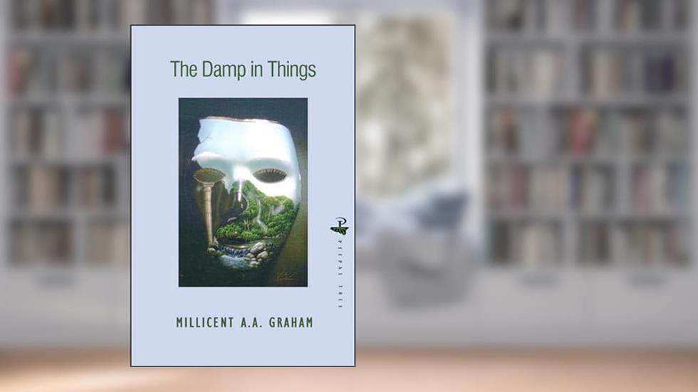 The Damp in Things (Peepal Tree), written by Millicent A. A. Graham