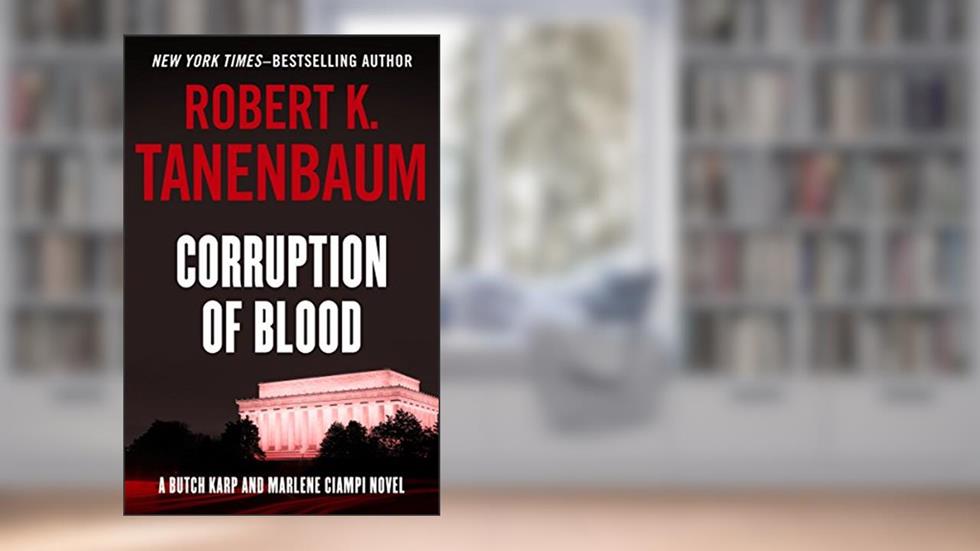 Corruption of Blood (The Butch Karp and Marlene Ciampi Series), written by Robert K. Tanenbaum