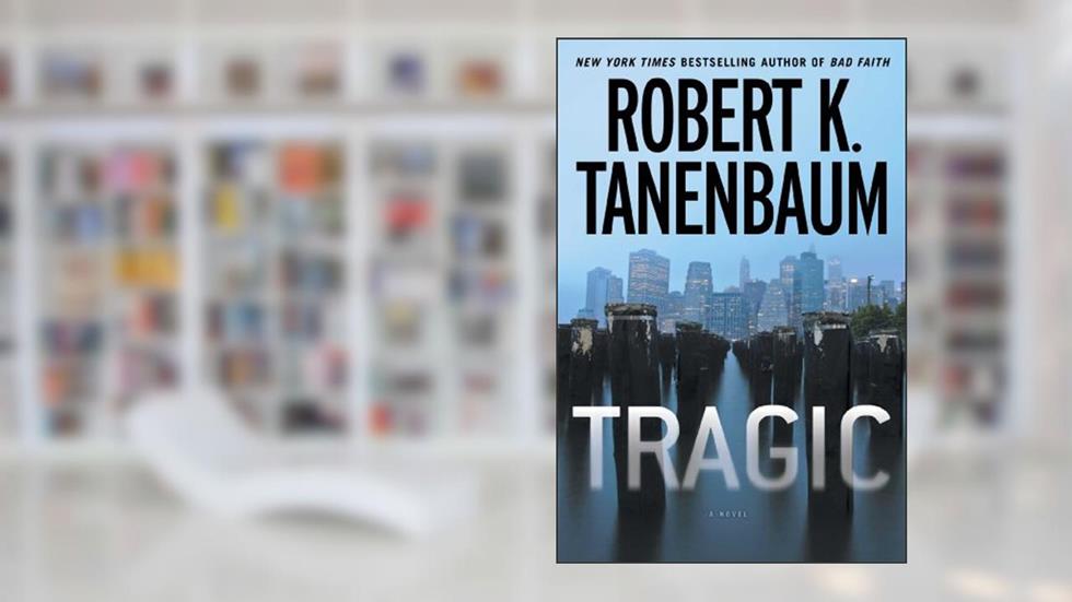 Tragic (A Butch Karp-Marlene Ciampi Thriller), written by Robert K. Tanenbaum