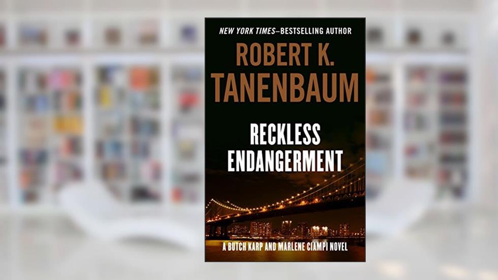Reckless Endangerment (The Butch Karp and Marlene Ciampi Series Book 10), written by Robert K. Tanenbaum
