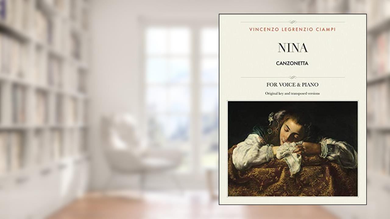 Nina: Canzonetta, For Medium, High and Low Voices (The Singer's Resource), written by Vincenzo Legrenzio Ciampi; Giovanni Battista Pergolesi