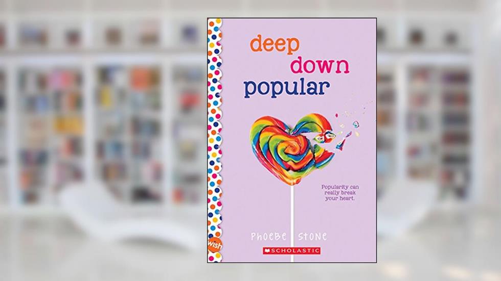 Deep Down Popular: A Wish Novel: A Wish Novel, written by Phoebe Stone