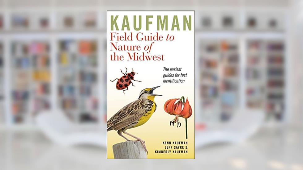 Kaufman Field Guide To Nature Of The Midwest (Kaufman Field Guides), written by Kenn Kaufman; Kimberly Kaufman; Jeffrey P. Sayre