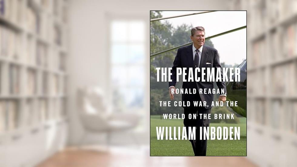 The Peacemaker: Ronald Reagan, the Cold War, and the World on the Brink, written by William Inboden