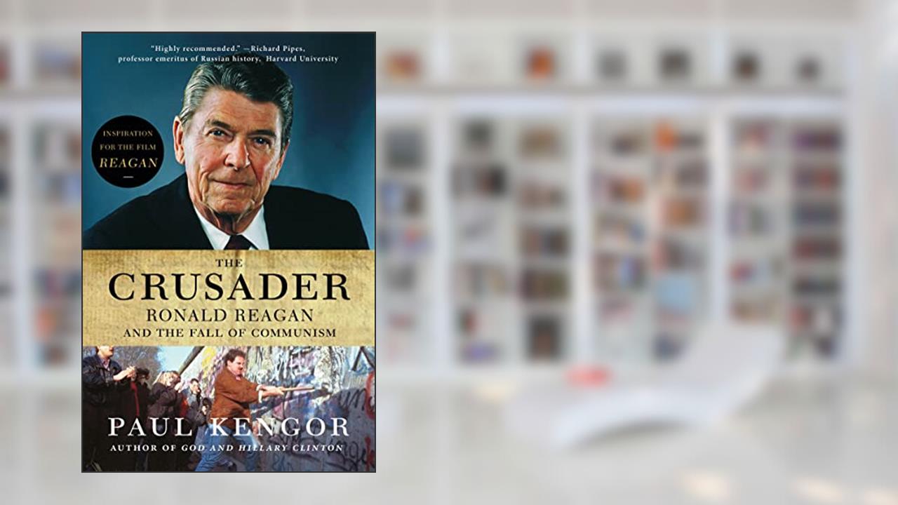 The Crusader: Ronald Reagan and the Fall of Communism, written by Paul Kengor