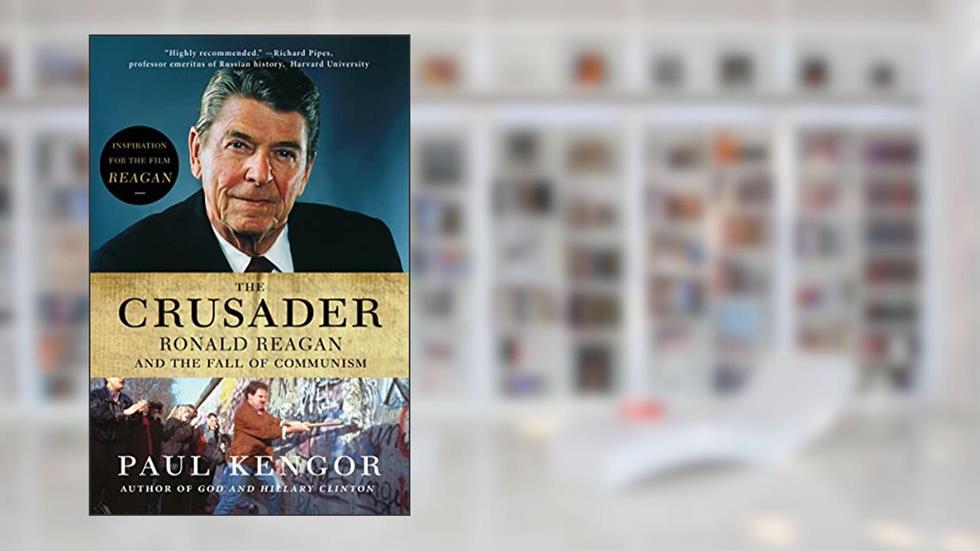 The Crusader: Ronald Reagan and the Fall of Communism, written by Paul Kengor