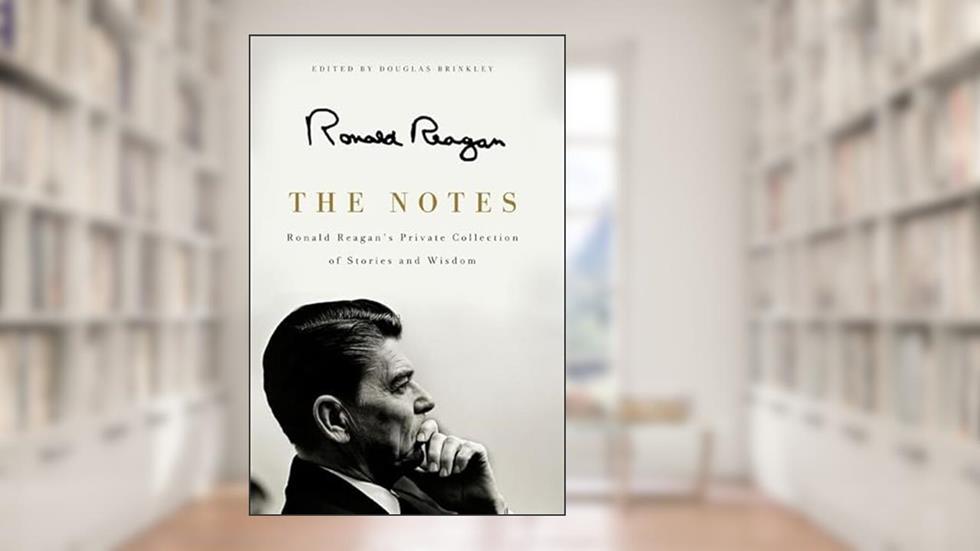 The Notes: Ronald Reagan's Private Collection of Stories and Wisdom, written by Ronald Reagan