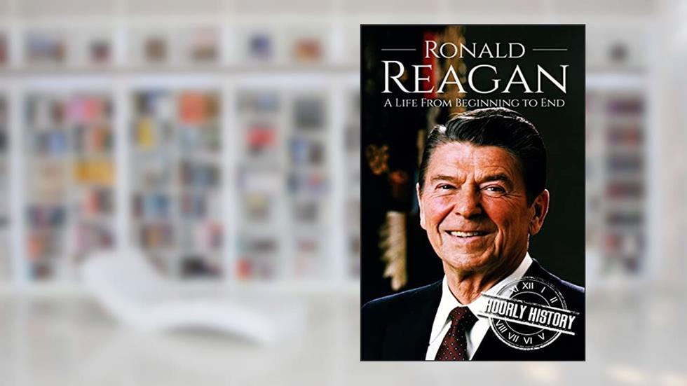 Ronald Reagan: A Life From Beginning to End (Biographies of US Presidents), written by Hourly History