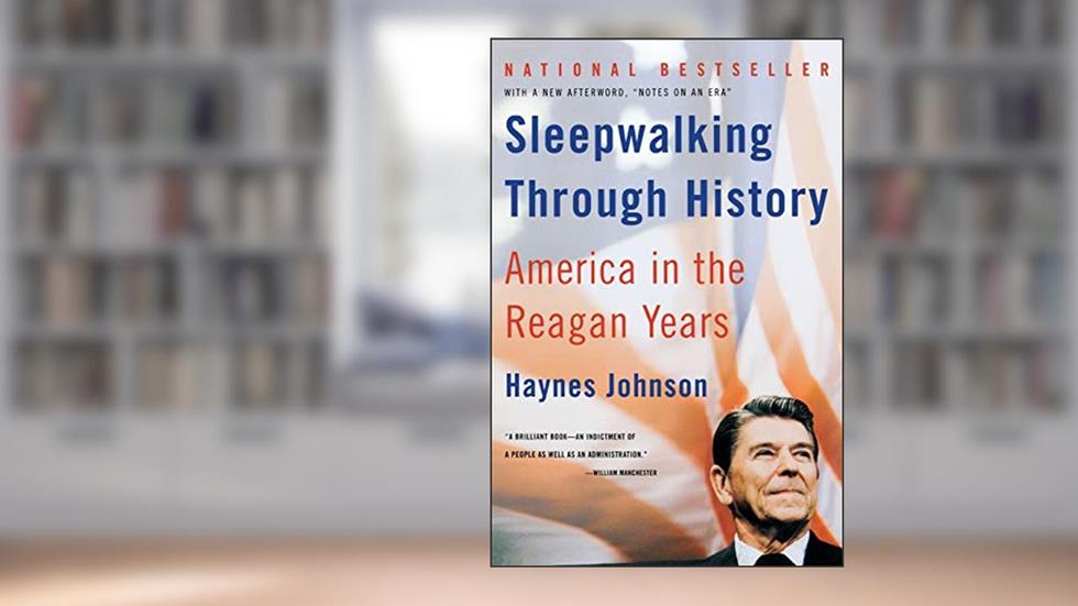 Sleepwalking Through History: America in the Reagan Years, written by Haynes Johnson
