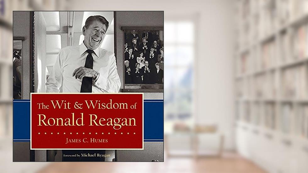The Wit & Wisdom of Ronald Reagan, written by James C. Humes
