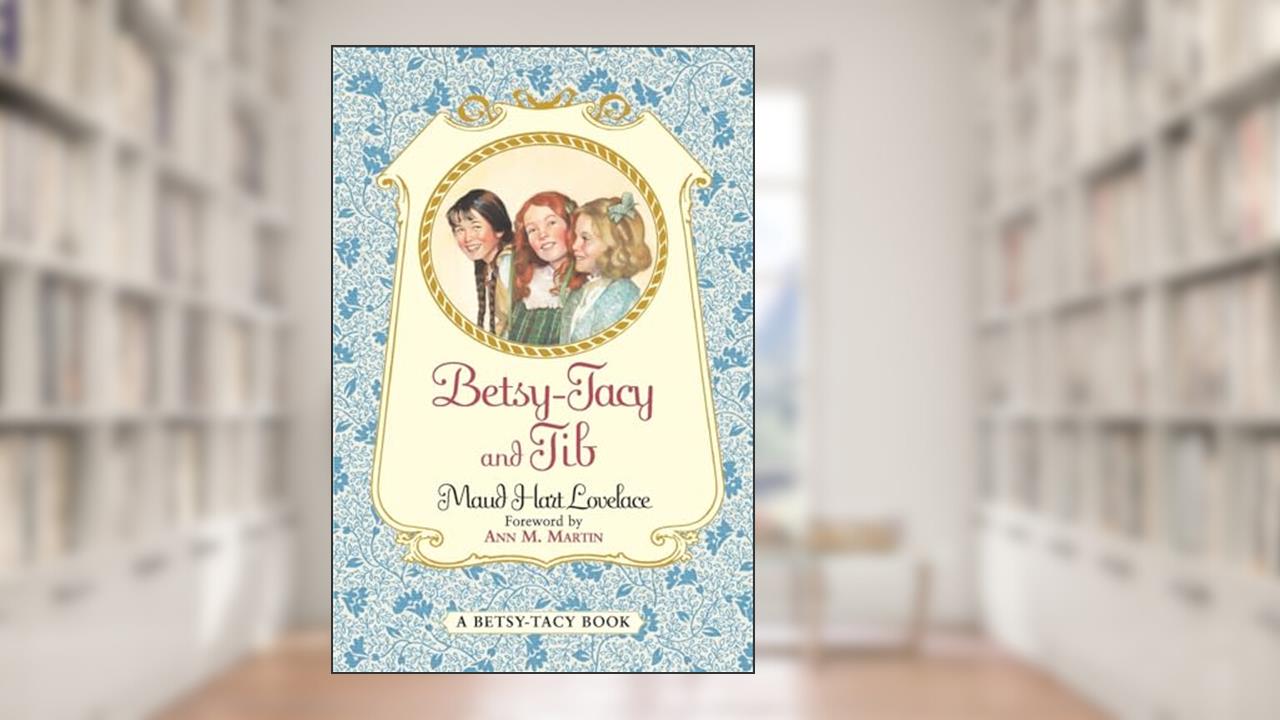 Betsy-Tacy and Tib (Betsy-Tacy, 2), written by Maud Hart Lovelace