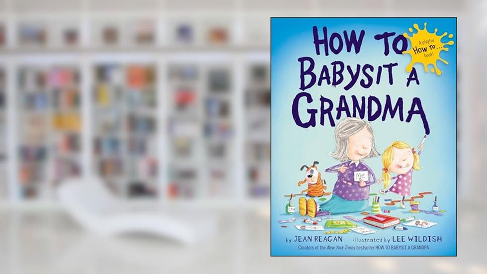 How to Babysit a Grandma, written by Jean Reagan