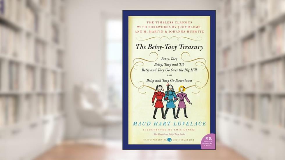 Betsy-Tacy Treasury: The First Four Betsy-Tacy Books, written by Maud Hart Lovelace