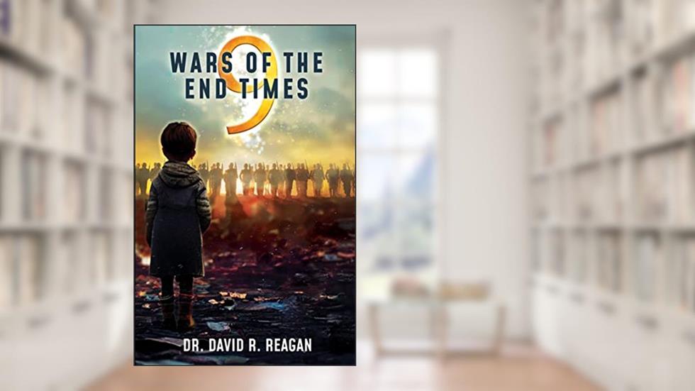 9 Wars of the End Times, written by David Reagan