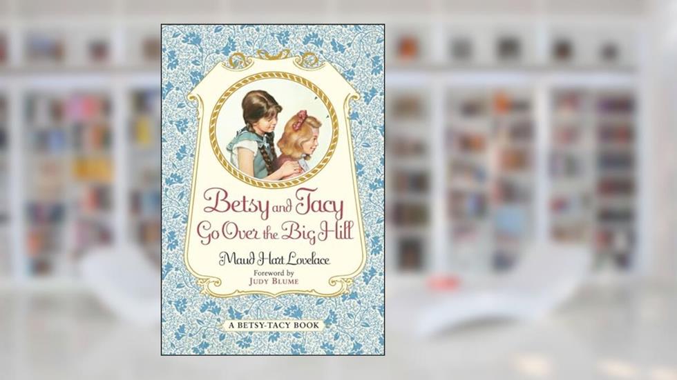 Betsy and Tacy Go Over the Big Hill (Betsy-Tacy, 3), written by Maud Hart Lovelace