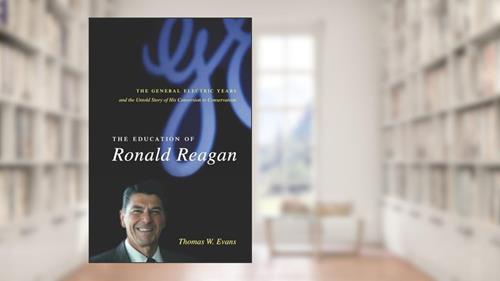 Cover from The Education of Ronald Reagan: The General Electric Years and the Untold Story of His Conversion to Conservatism (Columbia Studies in Contemporary American History), written by Thomas Evans