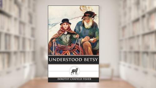 Cover from Understood Betsy, written by Dorothy Canfield Fisher
