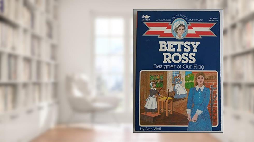 Betsy Ross: Designer of Our Flag (Childhood of Famous Americans), written by Ann Weil