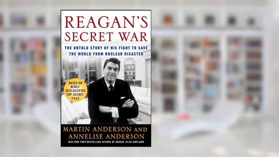 Reagan's Secret War: The Untold Story of His Fight to Save the World from Nuclear Disaster, written by Martin Anderson; Annelise Anderson