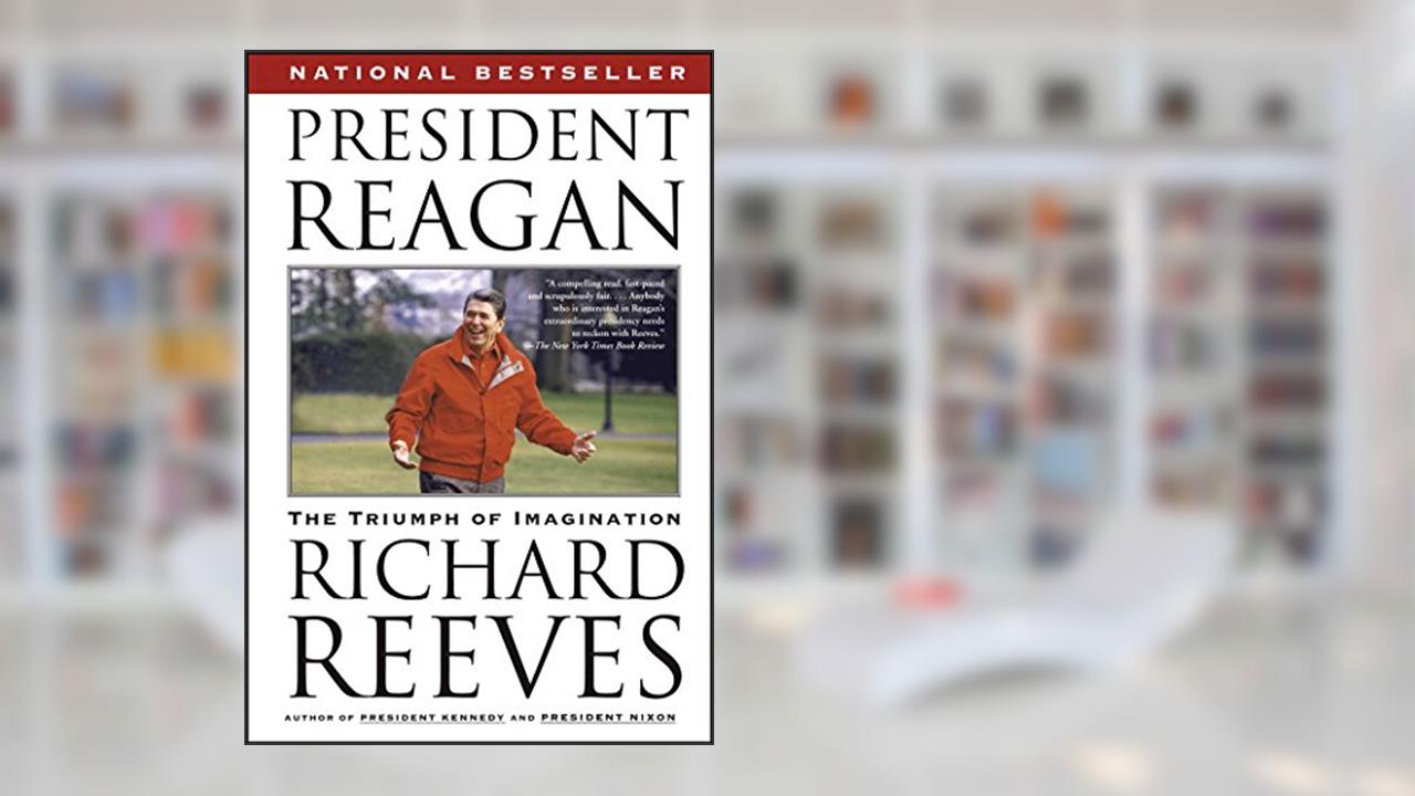 President Reagan: The Triumph of Imagination, written by Richard Reeves