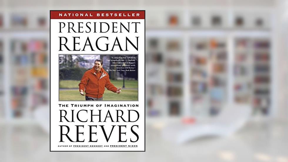 President Reagan: The Triumph of Imagination, written by Richard Reeves