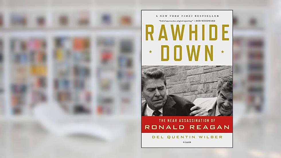 Rawhide Down: The Near Assassination of Ronald Reagan, written by Del Quentin Wilber