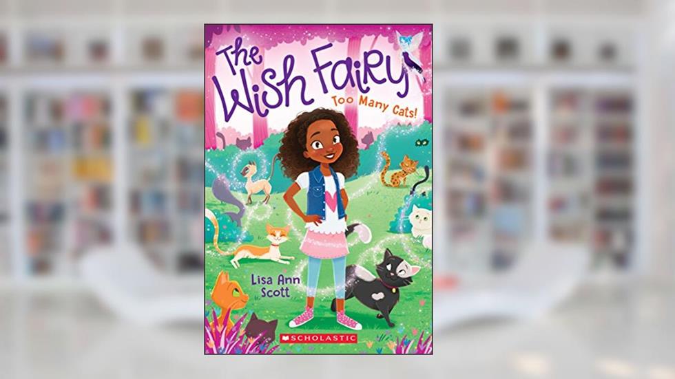 Too Many Cats! (The Wish Fairy #1) (1), written by Lisa Ann Scott