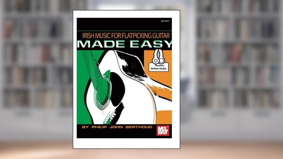Irish Music for Flatpicking Guitar Made Easy, written by Philip John Berthoud