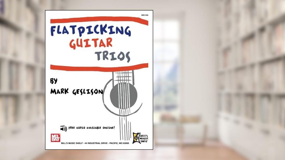 Flatpicking Guitar Trios, written by Mark Geslison