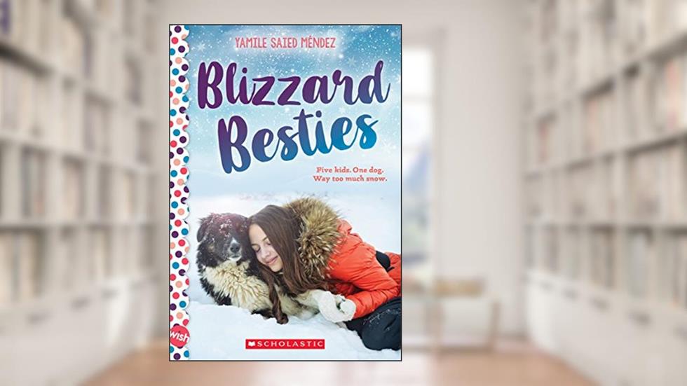 Blizzard Besties: A Wish Novel, written by Yamile Saied Méndez