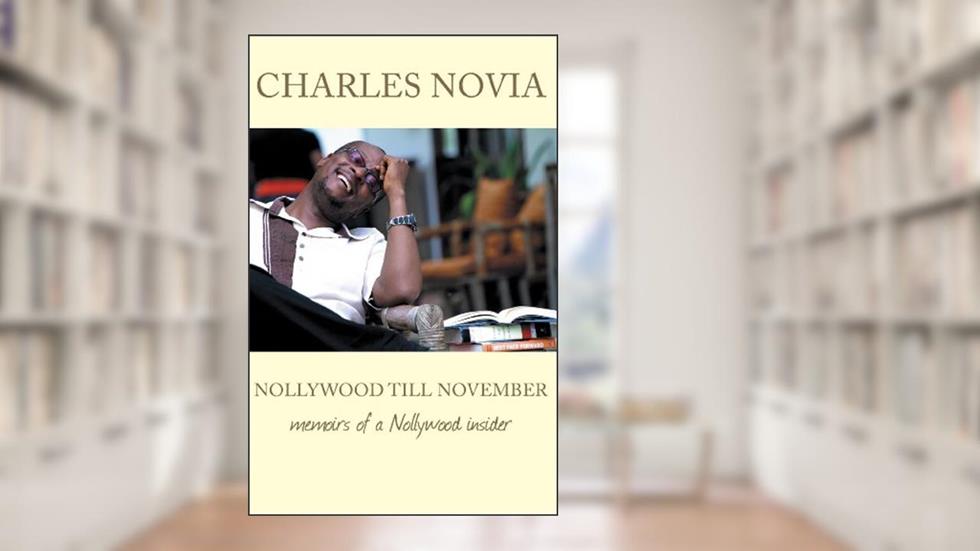 Nollywood Till November: Memoirs of a Nollywood Insider, written by Charles Novia