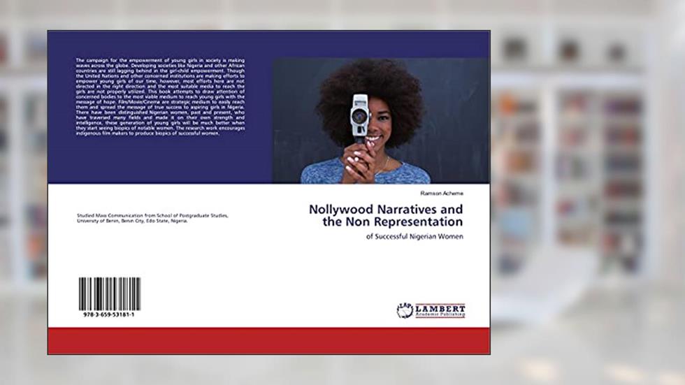 Nollywood Narratives and the Non Representation: of Successful Nigerian Women, written by Ramson Acheme