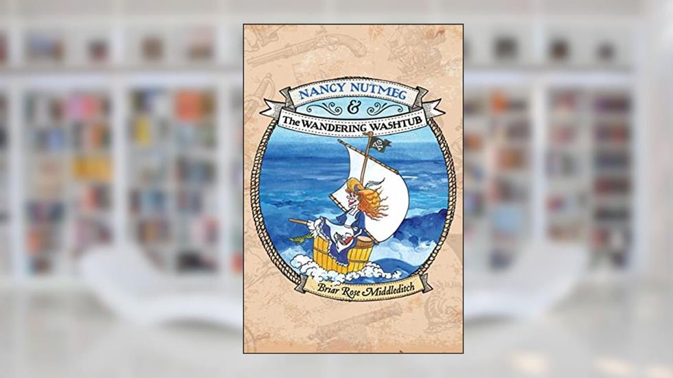 The Wandering Washtub (Nancy Nutmeg Book 1), written by Briar Rose Middleditch