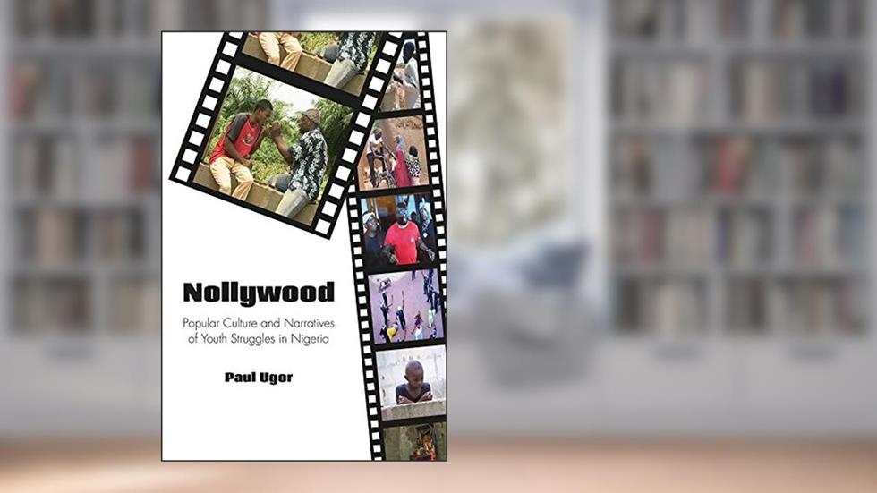 Nollywood: Popular Culture and Narratives of Youth Struggles in Nigeria (Carolina Academic Press African World Series), written by Paul Ugor
