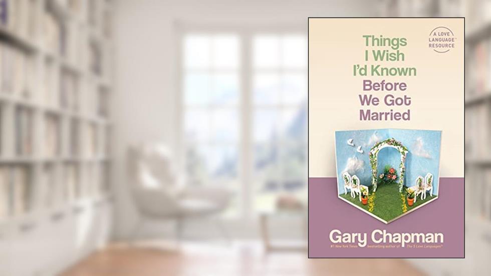 Things I Wish I'd Known Before We Got Married, written by Gary Chapman