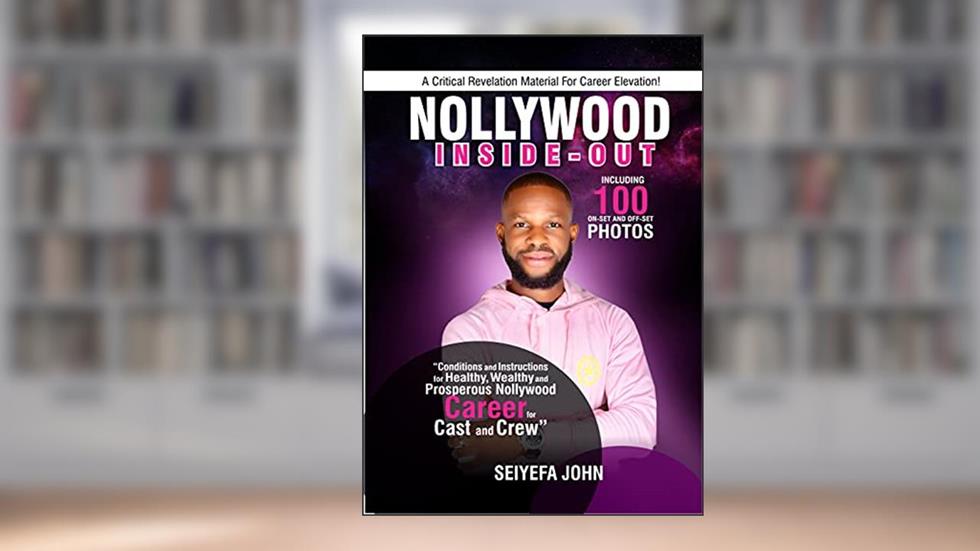 Nollywood Inside-Out:: Unveiling the secrets and steps that can get anyone to stardom and celebration without delay., written by John Seiyefa