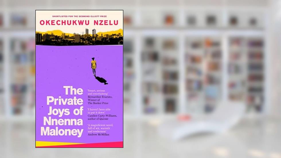 The Private Joys of Nnenna Maloney, written by Okechukwu Nzelu