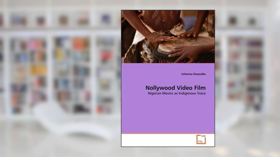 Nollywood Video Film: Nigerian Movies as Indigenous Voice, written by Uchenna Onuzulike