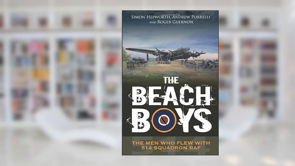 The Beach Boys: The Men Who Flew With 514 Squadron RAF, written by Simon Hepworth; Andrew Porrelli; Roger Guernon