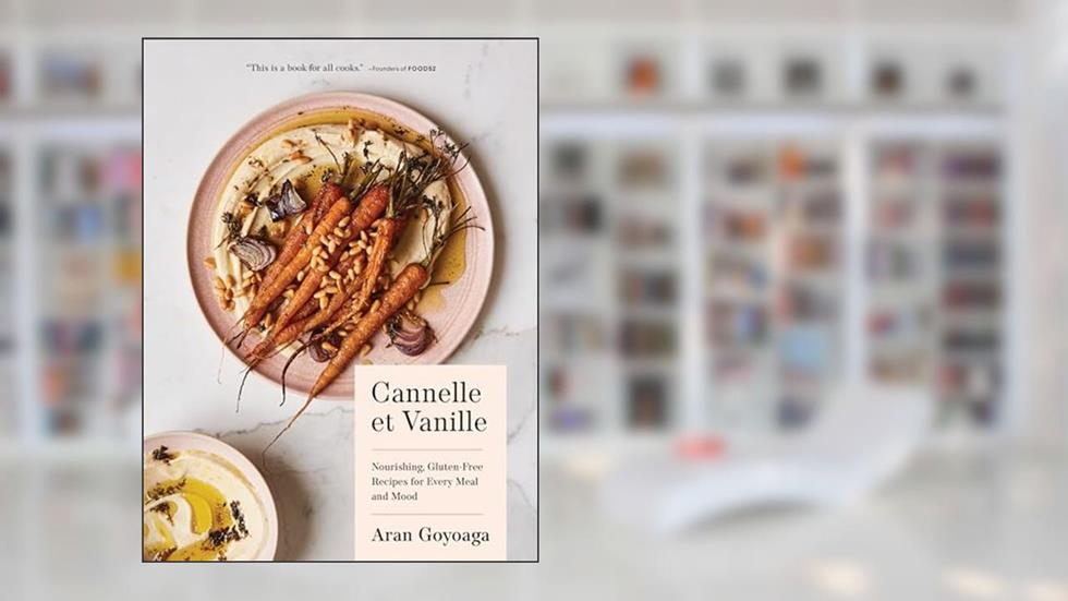 Cannelle et Vanille: Nourishing, Gluten-Free Recipes for Every Meal and Mood, written by Aran Goyoaga