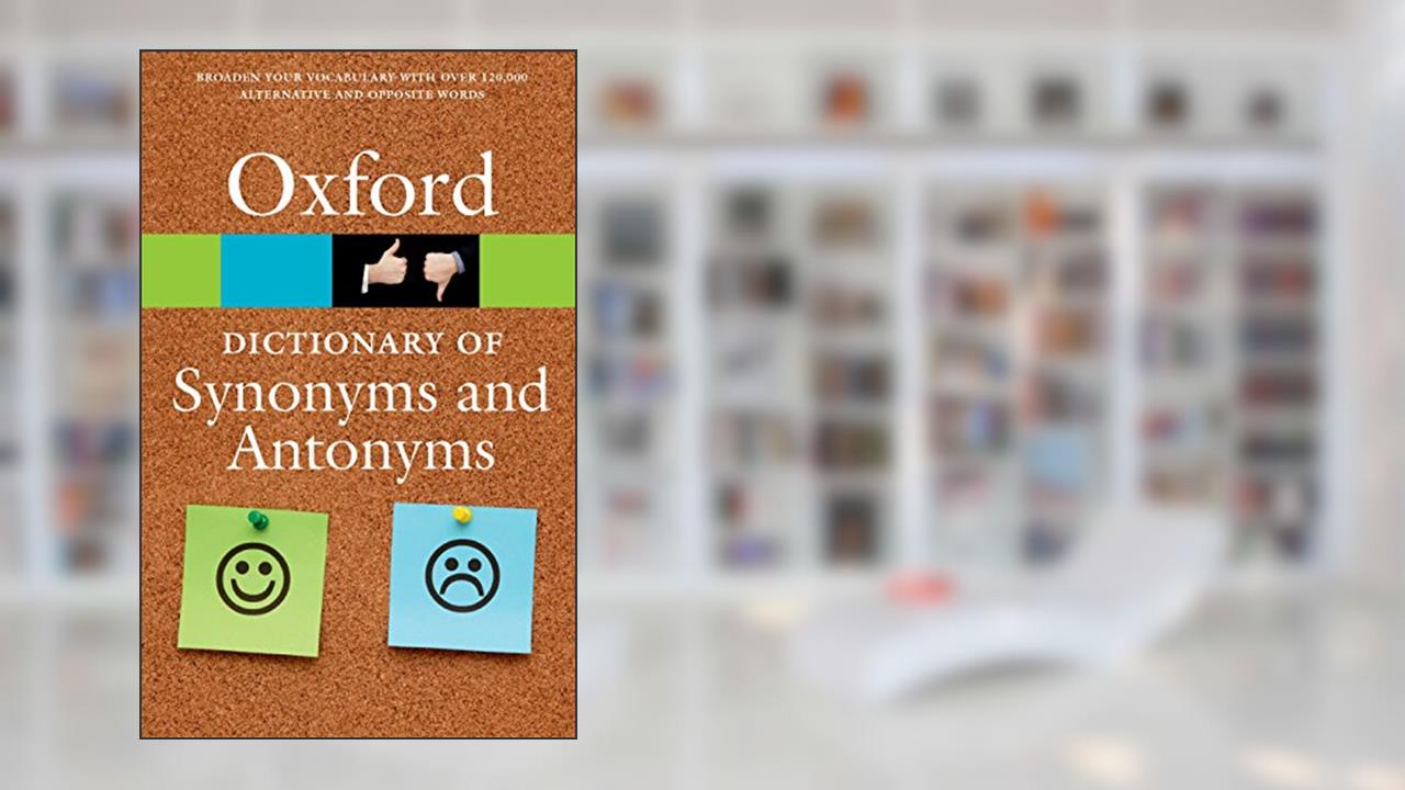 The Oxford Dictionary of Synonyms and Antonyms (Oxford Quick Reference), written by Oxford Languages