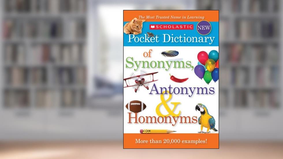 Scholastic Pocket Dictionary of Synonyms, Antonyms, Homonyms, written by Scholastic