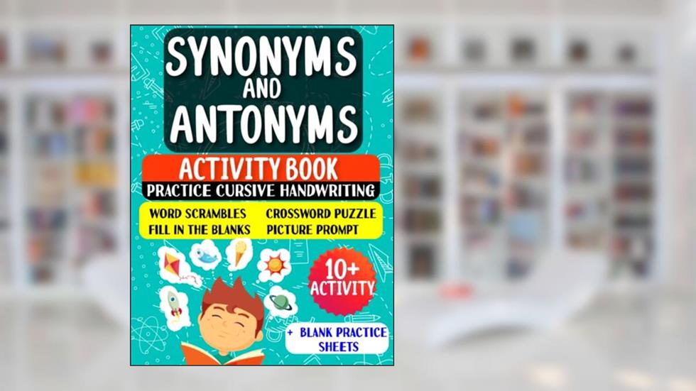 Synonyms and Antonyms: Activity Book For New English Learners (ESL & Homeschooling Workbook), written by Sasha Daniel