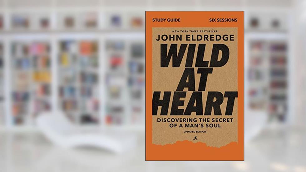Wild at Heart Study Guide, Updated Edition: Discovering the Secret of a Man's Soul, written by John Eldredge
