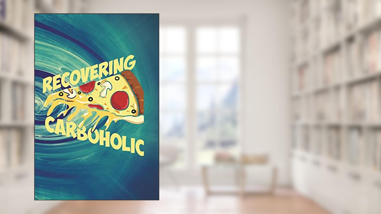 Recovering Carboholic: Funny Ketogenic Journal For Men: Blank Lined Notebook For Keto Diet, written by Rusty Tags Journals