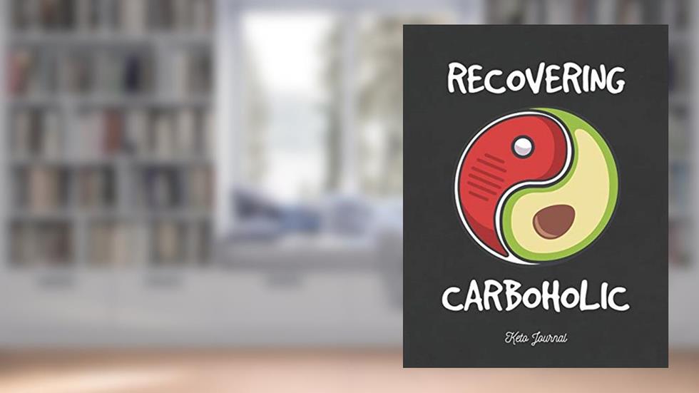 Recovering Carboholic Keto Journal: ~ Complete Ketogenic Diet Weight Loss Tracker, written by Ketoholic Journals Brigade