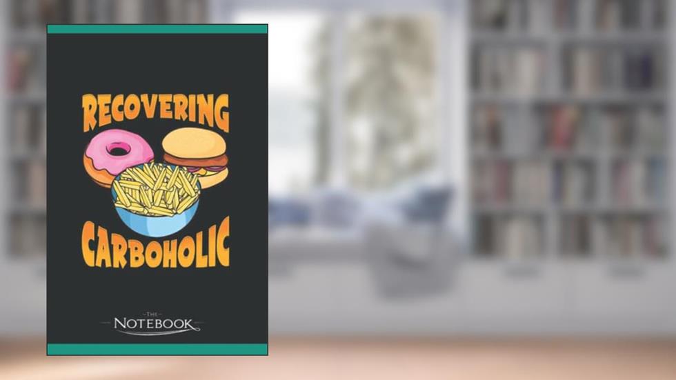 Funny Recovering Carboholic Carb Low Carb Dieting Notebook: Amazing Notebook GRATITUDE Notebook / Journal Gift, 120 Pages, 6x9 inches, written by Freund Toretto