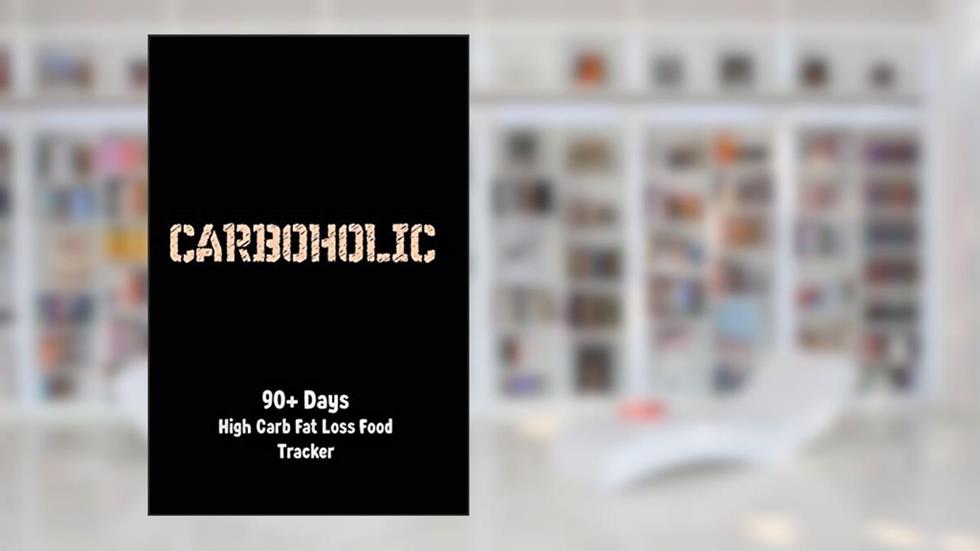 Carboholic 90 + Days High Carb Fat Loss Food Tracker: A Carb-Friendly Logbook, written by Mink Press