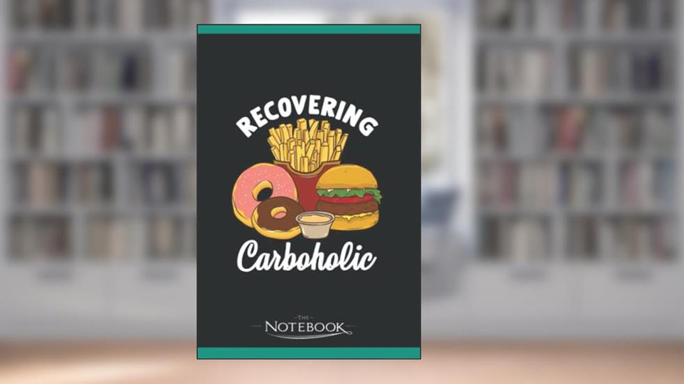 Notebook: Recovering Carboholic Funny Low Carb Dieting Pun: Notebook, A Gratitude Journal Notebook For All Ages all Genders 120 pages, 6 x 9 in, written by Matayah Malouff