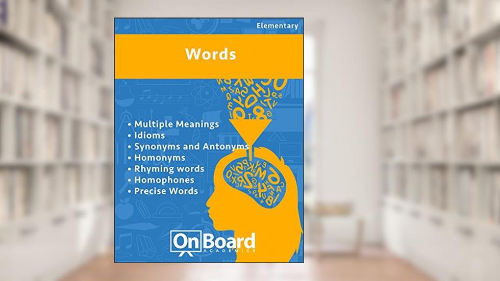 Words: Multiple Meaning, Idioms, Synonyms and Antonyms, Homonyms, Rhyming Words, Homophones, Precise Words, written by Todd Deluca